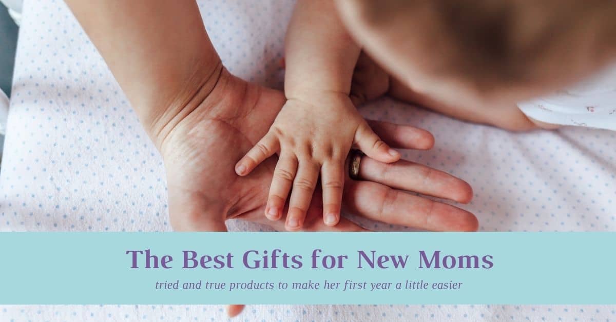 Mom and Baby hands with text overlay of The Best Gifts for New Moms